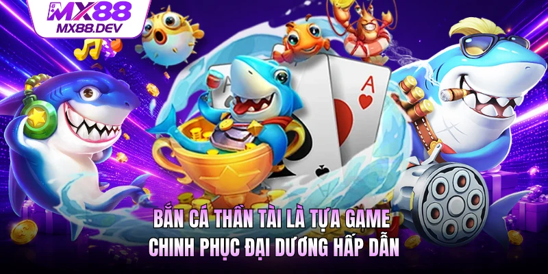 Bắn cá Thần Tài là tựa game chinh phục đại dương hấp dẫn