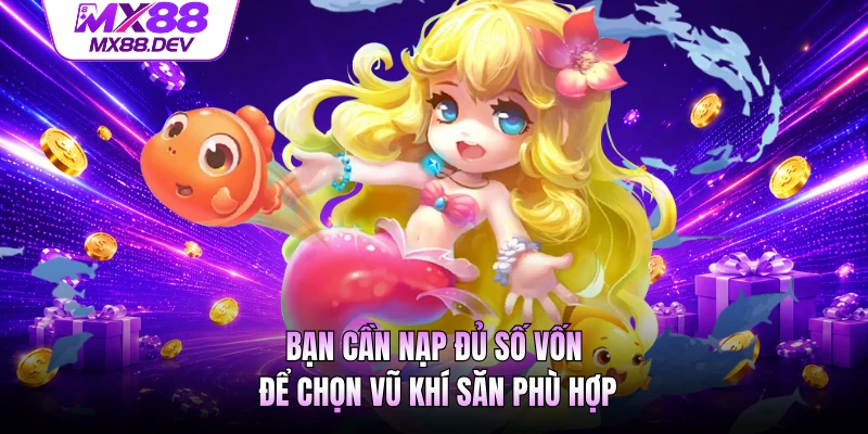 Bạn cần nạp đủ số vốn để chọn vũ khí săn phù hợp