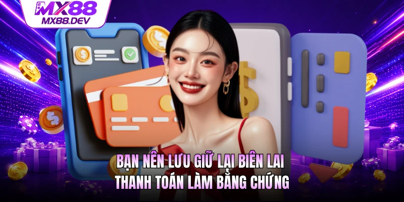 Bạn nên lưu giữ lại biên lai thanh toán làm bằng chứng