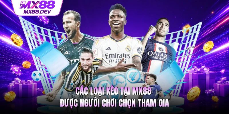 Các loại kèo tại MX88 được người chơi chọn tham gia