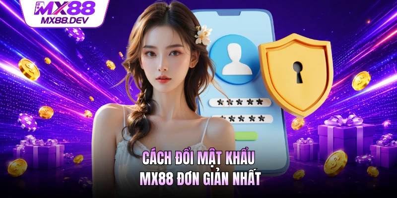 Cách đổi mật khẩu MX88 đơn giản nhất