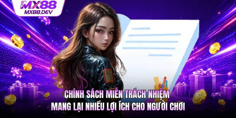 Chính sách miễn trách nhiệm mang lại nhiều lợi ích cho người chơi