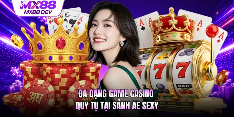 Đa dạng game casino quy tụ tại sảnh AE Sexy