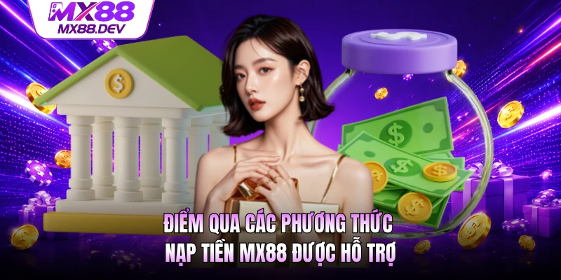 Điểm qua các phương thức nạp tiền MX88 được hỗ trợ