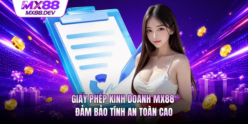 Giấy phép kinh doanh MX88 đảm bảo tính an toàn cao