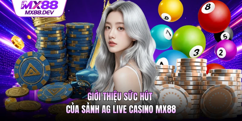 Giới thiệu sức hút của sảnh AG Live Casino MX88