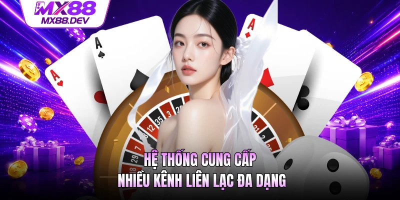 Hệ thống cung cấp nhiều kênh liên lạc đa dạng
