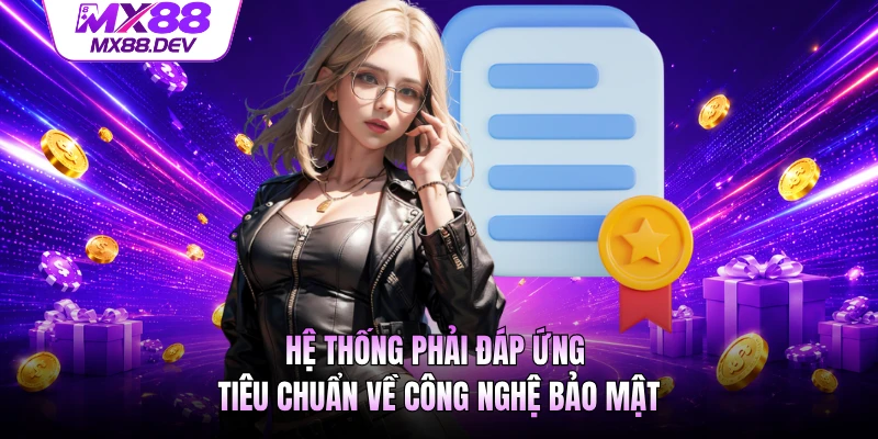 Hệ thống phải đáp ứng tiêu chuẩn về công nghệ bảo mật
