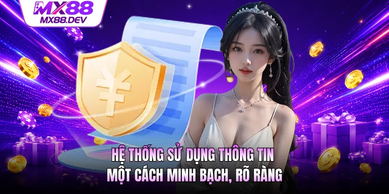 Hệ thống sử dụng thông tin một cách minh bạch, rõ ràng
