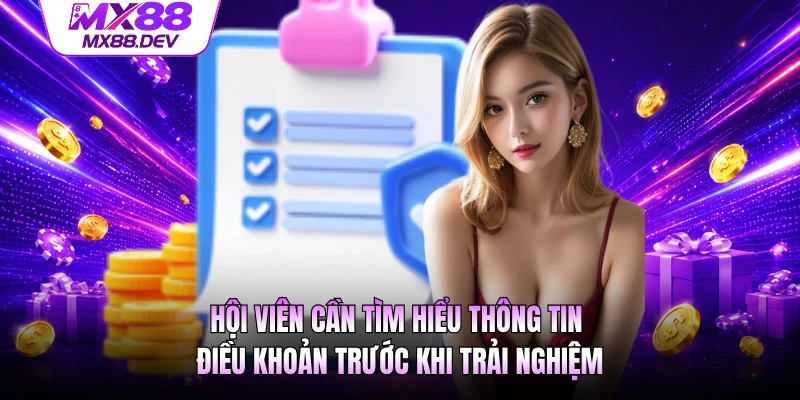 Hội viên cần tìm hiểu thông tin điều khoản trước khi trải nghiệm
