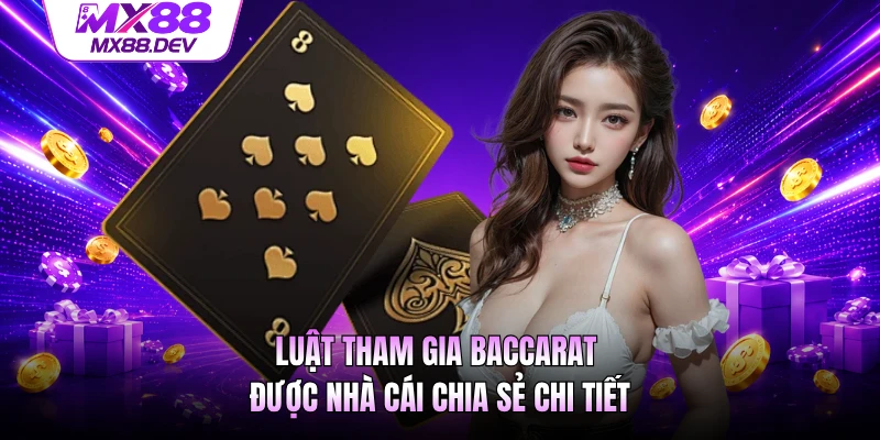 Luật tham gia Baccarat được nhà cái chia sẻ chi tiết