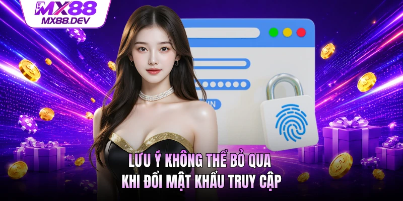 Lưu ý không thể bỏ qua khi đổi mật khẩu truy cập