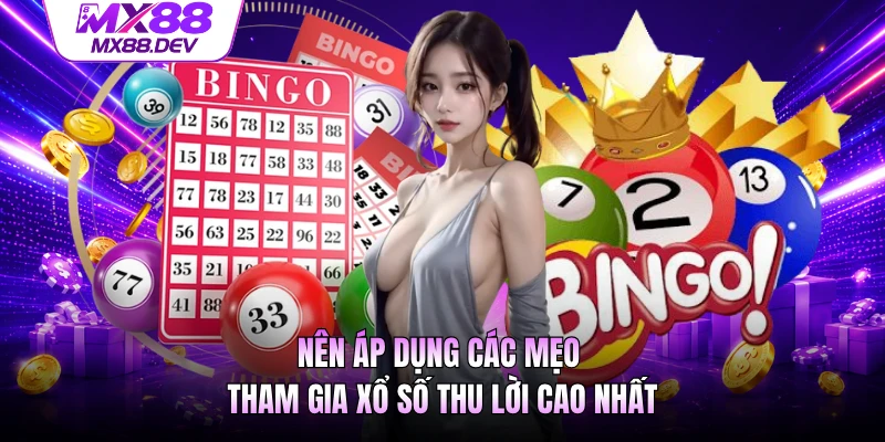 Nên áp dụng các mẹo tham gia xổ số thu lời cao nhất