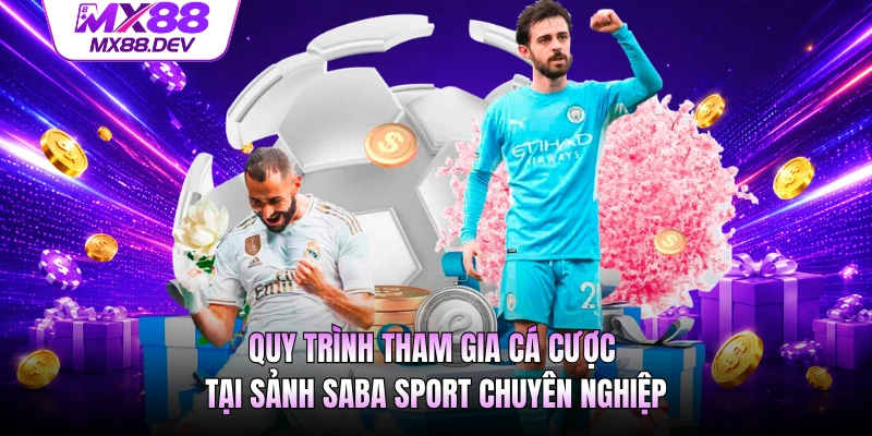 Quy trình tham gia cá cược tại sảnh Saba Sport chuyên nghiệp