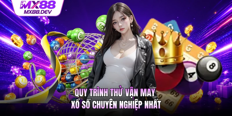 Quy trình thử vận may xổ số chuyên nghiệp nhất