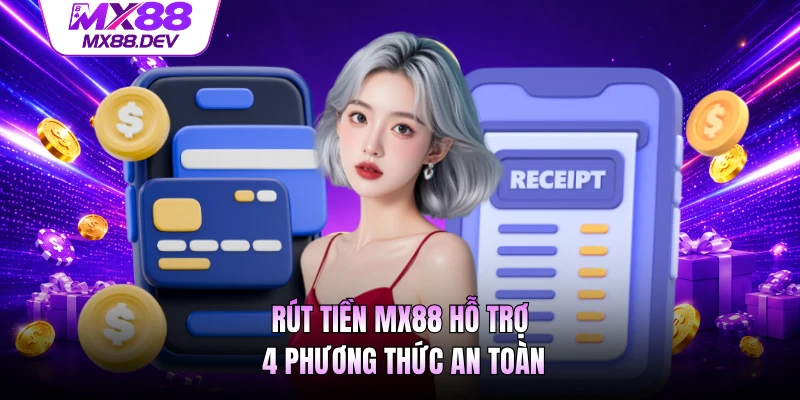 Rút tiền MX88 hỗ trợ 4 phương thức an toàn