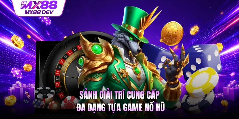 Sảnh giải trí cung cấp đa dạng tựa game nổ hũ