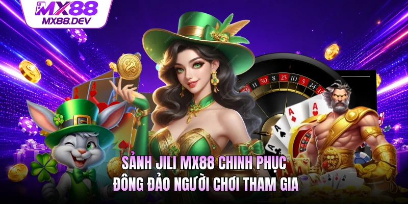 Sảnh JILI MX88 chinh phục đông đảo người chơi tham gia