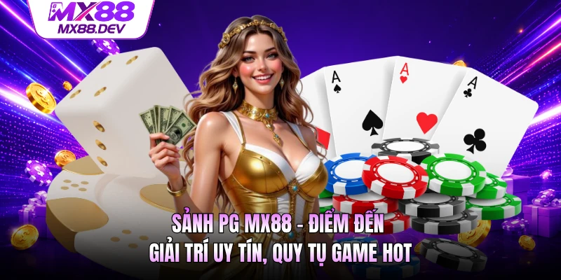 Sảnh PG MX88 - Điểm Đến Giải Trí Uy Tín, Quy Tụ Game Hot