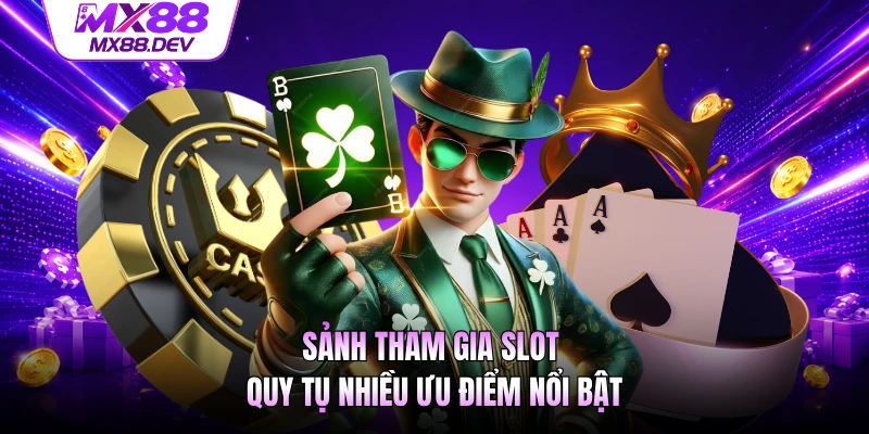Sảnh tham gia slot quy tụ nhiều ưu điểm nổi bật