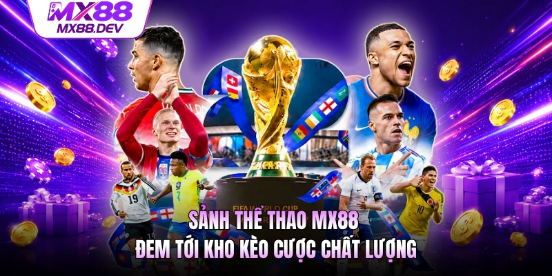 Sảnh thể thao MX88 đem tới kho kèo cược chất lượng