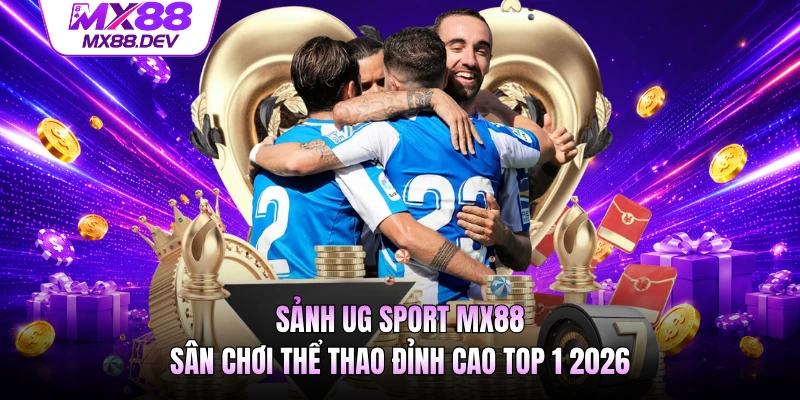 Sảnh UG Sport MX88 - Sân Chơi Thể Thao Đỉnh Cao Top 1 2026