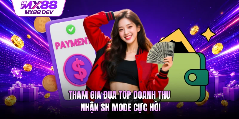Tham gia đua top doanh thu nhận SH mode cực hời