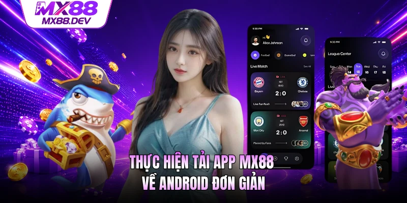 Thực hiện tải app MX88 về Android đơn giản