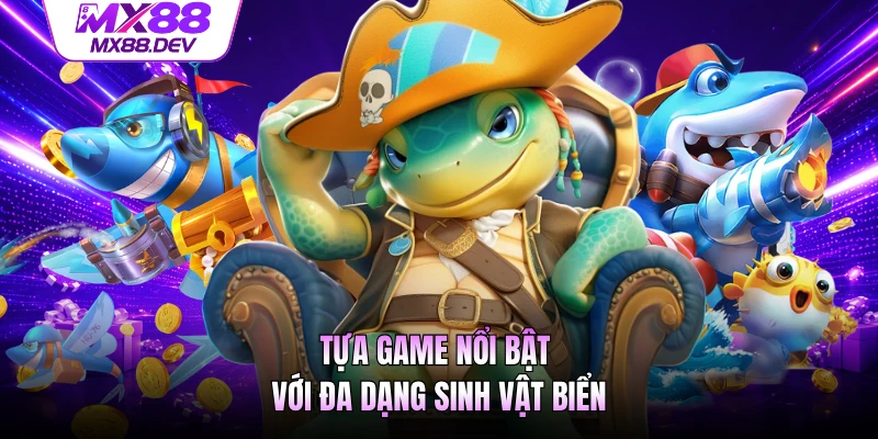 Tựa game nổi bật với đa dạng sinh vật biển