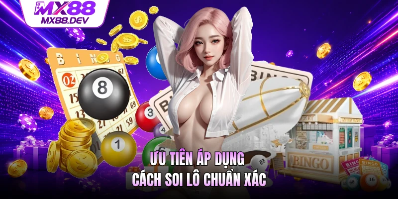 Ưu tiên áp dụng cách soi lô chuẩn xác