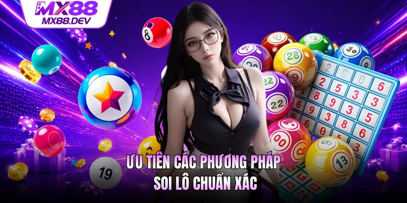 Ưu tiên các phương pháp soi lô chuẩn xác 