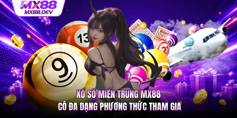 Xổ số miền Trung MX88 có đa dạng phương thức tham gia
